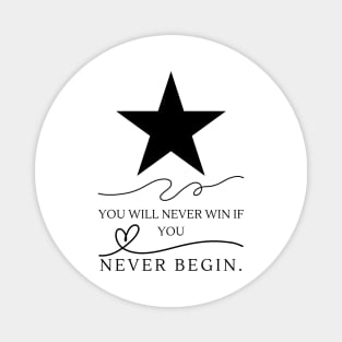 You Will Never Win If You Never Begin. Magnet